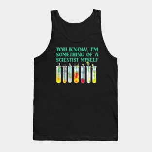 You Know, I'm Something Of A Scientist Myself Tank Top